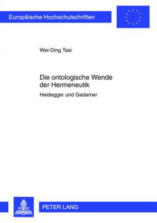 Kniha ontologische Wende der Hermeneutik; Heidegger und Gadamer Wei-Ding Tsai