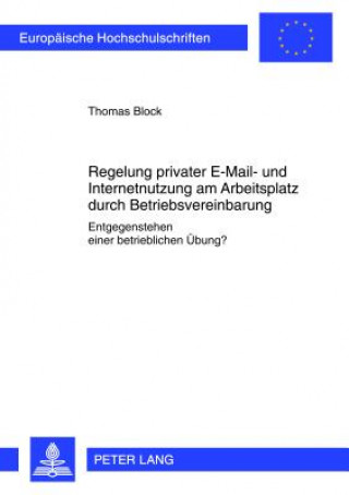 Kniha Regelung Privater E-Mail- Und Internetnutzung Am Arbeitsplatz Durch Betriebsvereinbarung Thomas Block