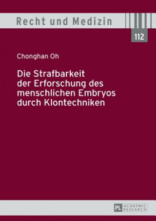 Kniha Die Strafbarkeit Der Erforschung Des Menschlichen Embryos Durch Klontechniken Chonghan Oh