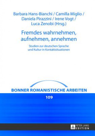 Kniha Fremdes wahrnehmen, aufnehmen, annehmen; Studien zur deutschen Sprache und Kultur in Kontaktsituationen Barbara Hans-Bianchi