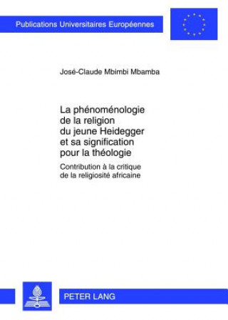 Książka Phenomenologie de La Religion Du Jeune Heidegger Et Sa Signification Pour La Theologie José-Claude Mbimbi Mbamba