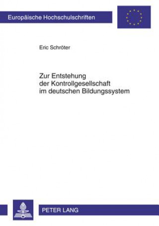 Könyv Zur Entstehung Der Kontrollgesellschaft Im Deutschen Bildungssystem Eric Schröter