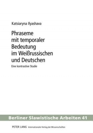 Kniha Phraseme Mit Temporaler Bedeutung Im Weissrussischen Und Deutschen Katja Ilyashava