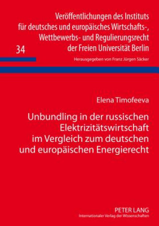 Könyv Unbundling in der russischen Elektrizitaetswirtschaft im Vergleich zum deutschen und europaeischen Energierecht Elena Timofeeva