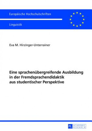 Kniha Eine Sprachenuebergreifende Ausbildung in Der Fremdsprachendidaktik Aus Studentischer Perspektive Eva M. Hirzinger-Unterrainer