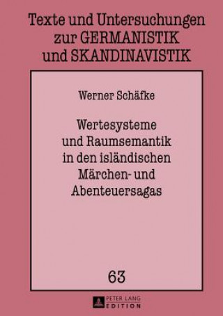 Carte Wertesysteme Und Raumsemantik in Den Islaendischen Maerchen- Und Abenteuersagas Werner Schäfke