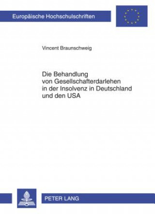 Książka Die Behandlung Von Gesellschafterdarlehen in Der Insolvenz in Deutschland Und Den USA Vincent Braunschweig