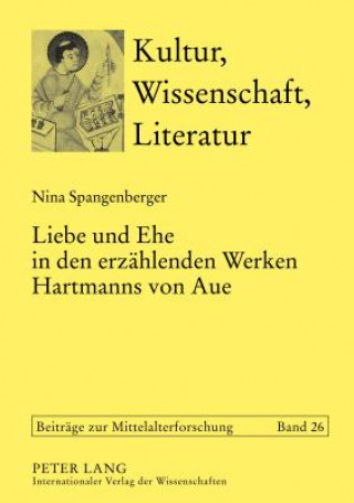 Kniha Liebe Und Ehe in Den Erzaehlenden Werken Hartmanns Von Aue Nina Spangenberger