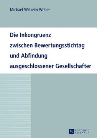 Książka Die Inkongruenz Zwischen Bewertungsstichtag Und Abfindung Ausgeschlossener Gesellschafter Michael Wilhelm Weber