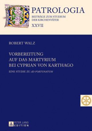 Książka Vorbereitung auf das Martyrium bei Cyprian von Karthago Robert Walz