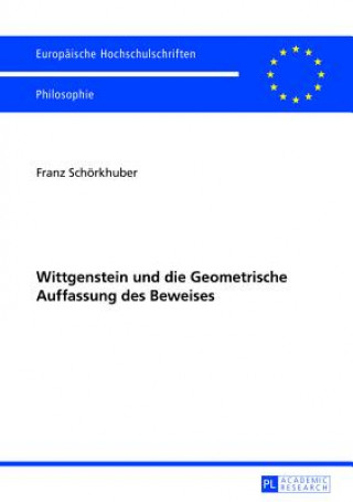 Könyv Wittgenstein und die Geometrische Auffassung des Beweises Franz Schörkhuber