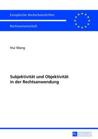 Carte Subjektivitaet Und Objektivitaet in Der Rechtsanwendung Hui Wang
