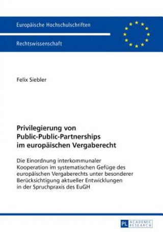 Kniha Privilegierung von Public-Public-Partnerships im europaeischen Vergaberecht Felix Siebler