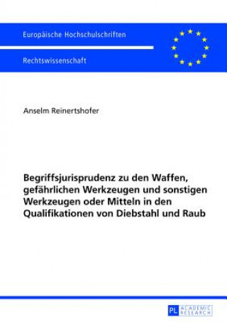 Książka Begriffsjurisprudenz Zu Den Waffen, Gefaehrlichen Werkzeugen Und Sonstigen Werkzeugen Oder Mitteln in Den Qualifikationen Von Diebstahl Und Raub Anselm Reinertshofer