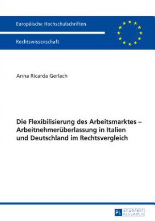 Carte Die Flexibilisierung Des Arbeitsmarktes - Arbeitnehmerueberlassung in Italien Und Deutschland Im Rechtsvergleich Anna Ricarda Gerlach