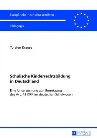 Book Schulische Kinderrechtsbildung in Deutschland; Eine Untersuchung zur Umsetzung des Art. 42 KRK im deutschen Schulwesen Torsten Krause