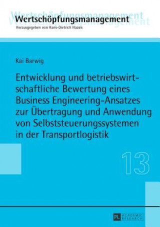 Knjiga Entwicklung und betriebswirtschaftliche Bewertung eines Business Engineering-Ansatzes zur Uebertragung und Anwendung von Selbststeuerungssystemen in d Kai Barwig