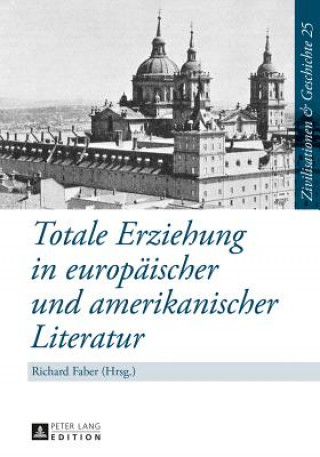 Könyv Totale Erziehung in europaeischer und amerikanischer Literatur Richard Faber