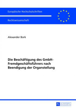 Kniha Die Beschaeftigung des GmbH-Fremdgeschaeftsfuehrers nach Beendigung der Organstellung Alexander Bork