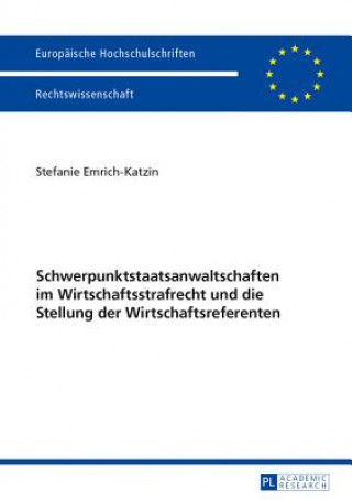 Kniha Schwerpunktstaatsanwaltschaften Im Wirtschaftsstrafrecht Und Die Stellung Der Wirtschaftsreferenten Stefanie Emrich-Katzin