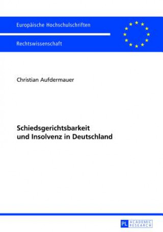 Kniha Schiedsgerichtsbarkeit Und Insolvenz in Deutschland Christian Aufdermauer