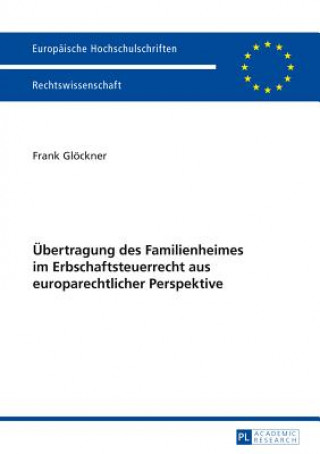 Knjiga Uebertragung des Familienheimes im Erbschaftsteuerrecht aus europarechtlicher Perspektive Frank Glöckner