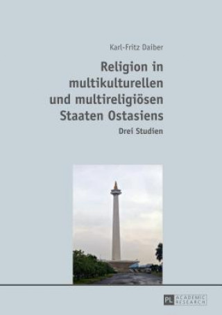 Knjiga Religion in multikulturellen und multireligioesen Staaten Ostasiens Karl-Fritz Daiber