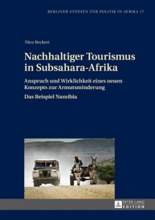 Carte Nachhaltiger Tourismus in Subsahara-Afrika; Anspruch und Wirklichkeit eines neuen Konzepts zur Armutsminderung- Das Beispiel Namibia Nico Beckert