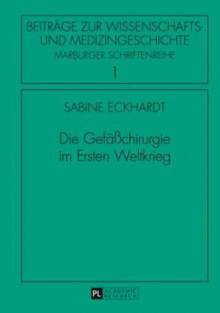 Knjiga Die Gefaesschirurgie Im Ersten Weltkrieg Sabine Eckhardt
