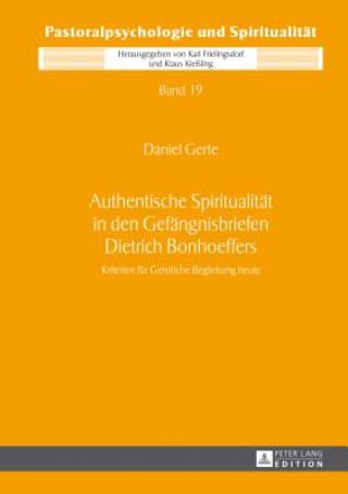 Könyv Authentische Spiritualitaet in Den Gefaengnisbriefen Dietrich Bonhoeffers Daniel Gerte