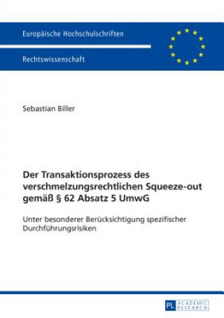 Kniha Der Transaktionsprozess Des Verschmelzungsrechtlichen Squeeze-Out Gemaess  62 Absatz 5 Umwg Sebastian Biller