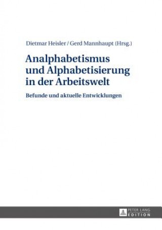 Könyv Analphabetismus und Alphabetisierung in der Arbeitswelt; Befunde und aktuelle Entwicklungen Dietmar Heisler