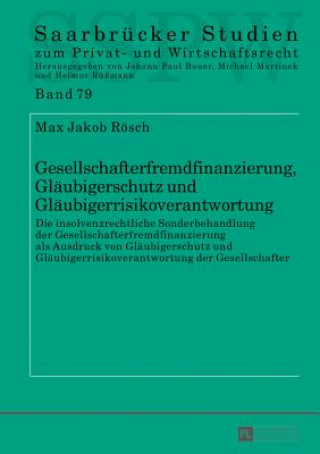 Könyv Gesellschafterfremdfinanzierung, Glaeubigerschutz und Glaeubigerrisikoverantwortung Max Jakob Rösch