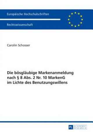 Knjiga Die boesglaeubige Markenanmeldung nach  8 Abs. 2 Nr. 10 MarkenG im Lichte des Benutzungswillens Carolin Schosser