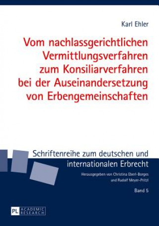 Książka Vom nachlassgerichtlichen Vermittlungsverfahren zum Konsiliarverfahren bei der Auseinandersetzung von Erbengemeinschaften Karl Ehler