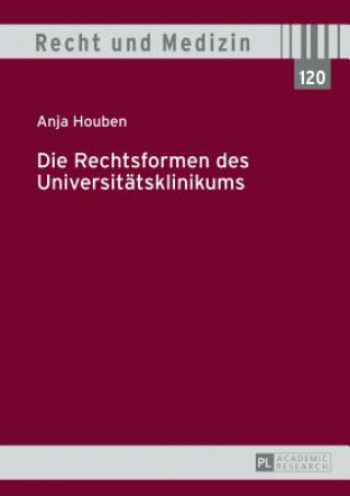 Książka Die Rechtsformen Des Universitaetsklinikums Anja Houben