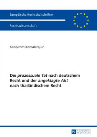 Книга "prozessuale Tat" Nach Deutschem Recht Und Der "angeklagte Akt" Nach Thailandischem Recht Kanpirom Komalarajun