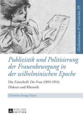 Kniha Publizistik Und Politisierung Der Frauenbewegung in Der Wilhelminischen Epoche Christina Stange-Fayos