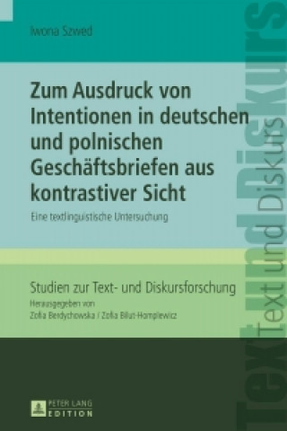 Książka Zum Ausdruck Von Intentionen in Deutschen Und Polnischen Geschaeftsbriefen Aus Kontrastiver Sicht Iwona Szwed