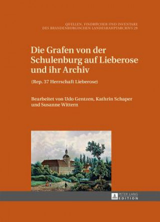 Książka Grafen Von Der Schulenburg Auf Lieberose Und Ihr Archiv Udo Gentzen