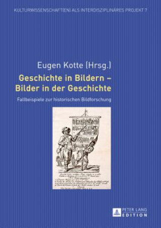 Βιβλίο Geschichte in Bildern - Bilder in der Geschichte; Fallbeispiele zur historischen Bildforschung Eugen Kotte