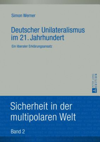 Kniha Deutscher Unilateralismus Im 21. Jahrhundert Simon Werner