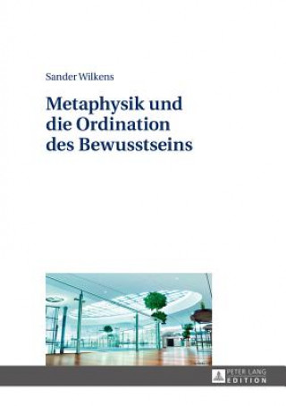 Könyv Metaphysik Und Die Ordination Des Bewusstseins Sander Wilkens