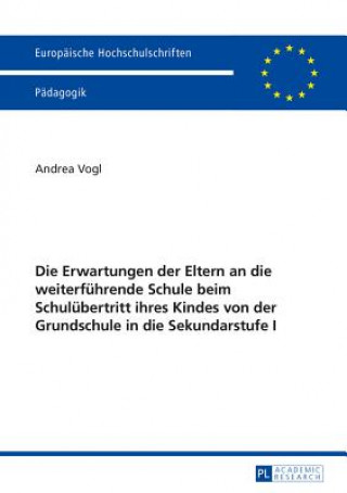 Buch Erwartungen Der Eltern an Die Weiterfuehrende Schule Beim Schuluebertritt Ihres Kindes Von Der Grundschule in Die Sekundarstufe I Andrea Vogl