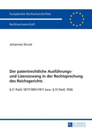 Carte Patentrechtliche Ausfuehrungs- Und Lizenzzwang in Der Rechtsprechung Des Reichsgerichts Johannes Struck