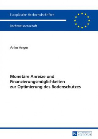 Könyv Monetare Anreize Und Finanzierungsmoeglichkeiten Zur Optimierung Des Bodenschutzes Anke Anger