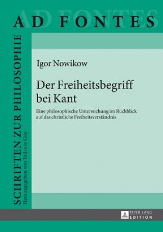 Kniha Der Freiheitsbegriff bei Kant; Eine philosophische Untersuchung im Ruckblick auf das christliche Freiheitsverstandnis Igor Nowikow