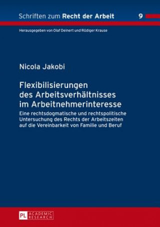 Kniha Flexibilisierungen Des Arbeitsverhaltnisses Im Arbeitnehmerinteresse Nicola Jakobi