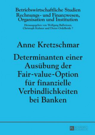 Kniha Determinanten Einer Ausubung Der Fair-Value-Option Fur Finanzielle Verbindlichkeiten Bei Banken Anne Kretzschmar