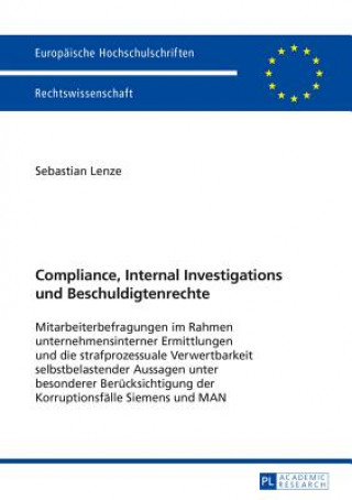 Kniha Compliance, Internal Investigations und Beschuldigtenrechte; Mitarbeiterbefragungen im Rahmen unternehmensinterner Ermittlungen und die strafprozessua Sebastian Lenze